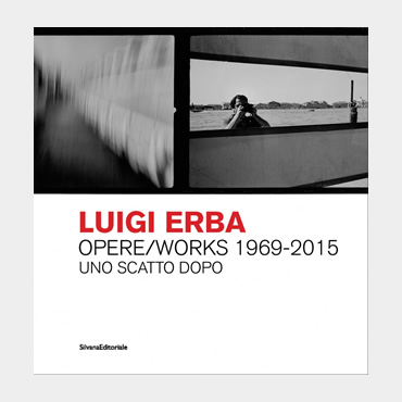 Luigi Erba - Opere/Works 1969-2015. Uno scatto dopo